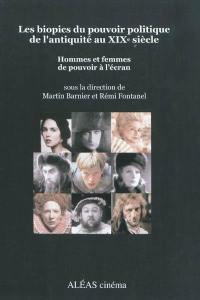 Les biopics du pouvoir politique de l'Antiquité au XIXe siècle : hommes et femmes de pouvoir à l'écran