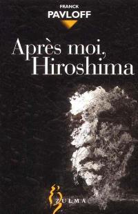 Après moi, Hiroshima