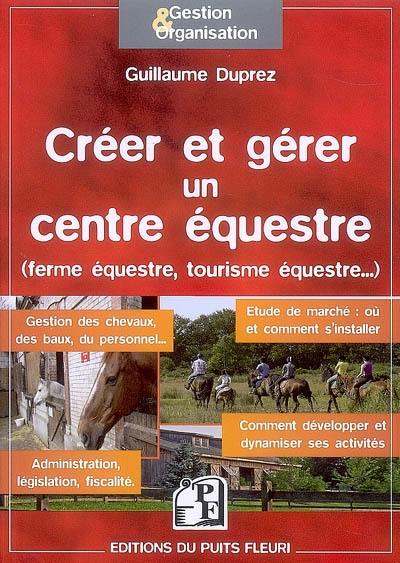 Créer et gérer un centre équestre : ferme équestre, tourisme équestre...