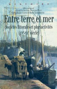 Entre terre et mer : sociétés littorales et pluriactivités (XVe-XXe siècle) : actes du colloque tenu à l'Université de Bretagne Sud-Lorient les 17, 18 et 19 octobre 2002