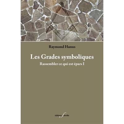 Les grades symboliques. Vol. 1. Rassembler ce qui est épars