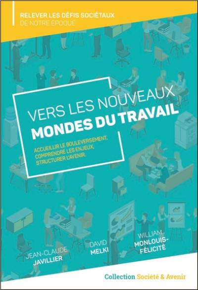 Vers les nouveaux mondes du travail : accueillir le bouleversement, comprendre les enjeux, structurer l'avenir