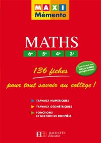 Maths 6e, 5e, 4e, 3e : 136 fiches pour tout savoir au collège : travaux numériques, travaux géométriques, fonctions et gestion de données