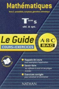 Mathématiques, terminale S obligatoire et spécialité : cours et exercices. Vol. 2. Complexes, probabilités, arithmétique, géométrie