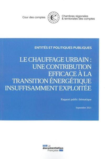 Le chauffage urbain : une contribution efficace à la transition énergétique insuffisamment exploitée : rapport public thématique, septembre 2021