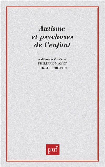 Autisme et psychoses de l'enfant : les points de vue actuels