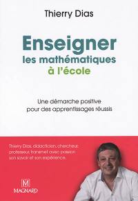 Enseigner les mathématiques à l'école : une démarche positive pour des apprentissages réussis