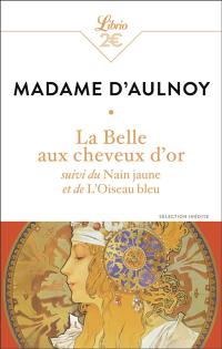 La belle aux cheveux d'or. Le nain jaune. L'oiseau bleu : sélection inédite