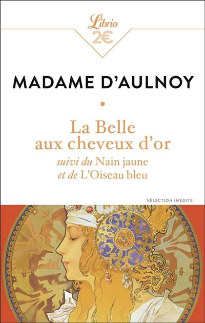 La belle aux cheveux d'or. Le nain jaune. L'oiseau bleu : sélection inédite