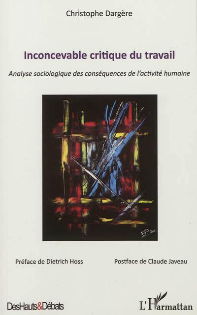 Inconcevable critique du travail : analyse sociologique des conséquences de l'activité humaine