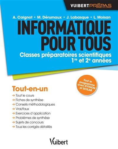 Informatique pour tous : classes préparatoires scientifiques 1re et 2e années : tout-en-un