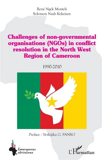 Challenges of non-governmental organisations (NGOs) in conflict resolution in the North West region of Cameroon : 1990-2010