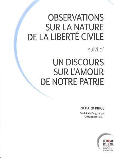 Observations sur la nature de la liberté civile. Un discours sur l'amour de notre patrie