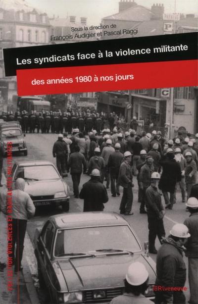 Les syndicats face à la violence militante, des années 1980 à nos jours