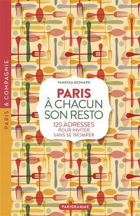 A chacun son resto : Paris : 120 adresses pour inviter sans se tromper