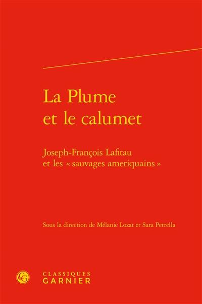 La plume et le calumet : Joseph-François Lafitau et les "sauvages ameriquains"