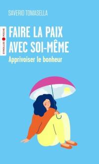 Faire la paix avec soi-même : apprivoiser le bonheur