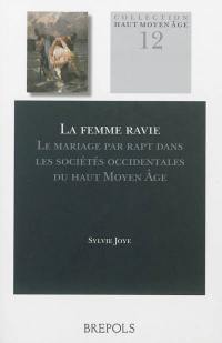 La femme ravie : le mariage par rapt dans les sociétés occidentales du Haut Moyen Age