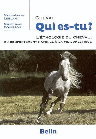 Le cheval : l'éthologie du cheval : du comportement naturel à la vie domestique