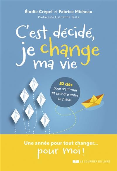 C'est décidé, je change ma vie : 52 clés pour s'affirmer et prendre enfin sa place