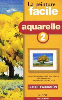 Peinture facile : aquarelle. Vol. 2