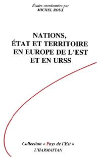 Nations, Etat et territoire en Europe de l'Est et en URSS