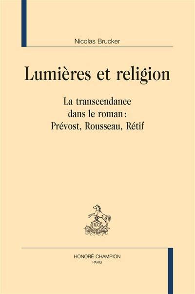 Lumières et religion : la transcendance dans le roman : Prévost, Rousseau, Rétif