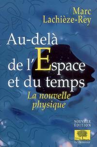 Au-delà de l'espace et du temps : la nouvelle physique