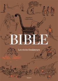 Bible : les récits fondateurs : de la Genèse au Livre de Daniel