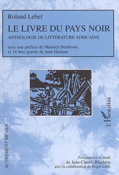 Le livre du pays noir : anthologie de littérature africaine