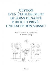 Gestion d'un établissement de soins de santé public et privé : une exception suisse ?