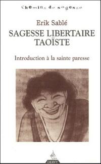 Sagesse libertaire taoïste : introduction à la sainte paresse