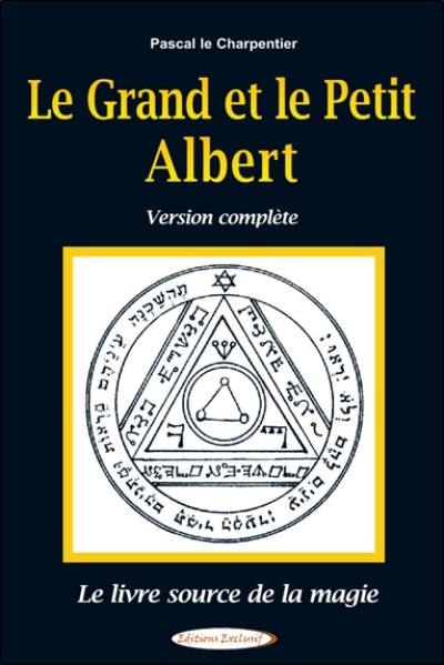 Le grand et le petit Albert : le livre source de la magie : version complète