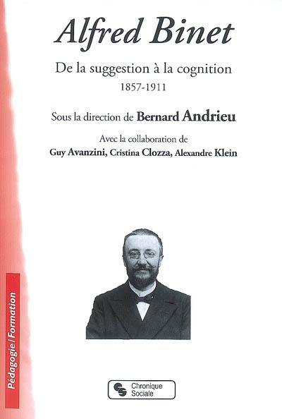 Alfred Binet : de la suggestion à la cognition, 1857-1911