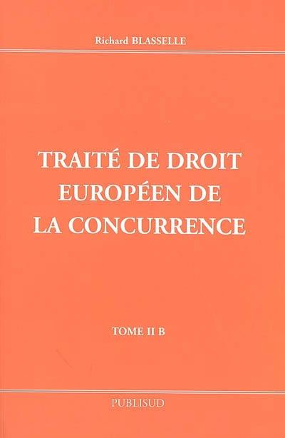 Traité de droit européen de la concurrence. Vol. 2B