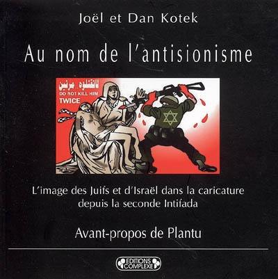 Au nom de l'antisionisme : l'image des juifs et d'Israël dans la caricature depuis la seconde Intifada