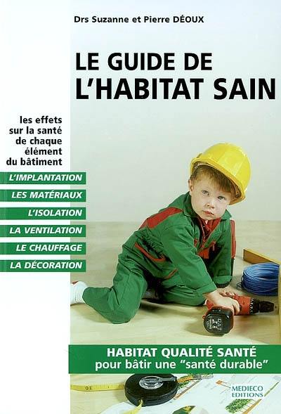 Le guide de l'habitat sain : habitat qualité santé pour bâtir une santé durable