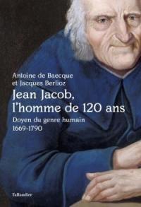 Jean Jacob, l'homme de 120 ans : doyen du genre humain, 1669-1790