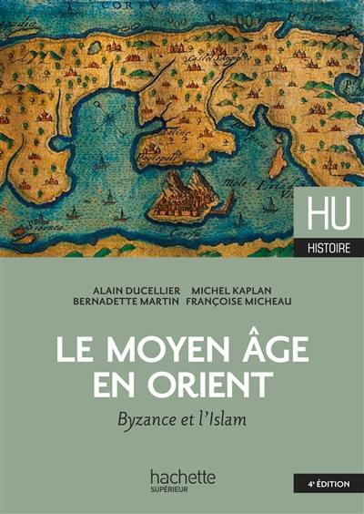 Le Moyen Age en Orient : Byzance et l'islam : des Barbares aux Ottomans