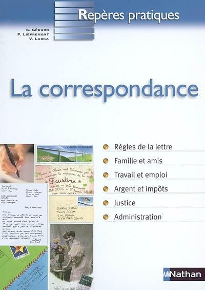 La correspondance : règles de la lettre, famille et amis, travail et emploi, argent et impôts, justice, administration