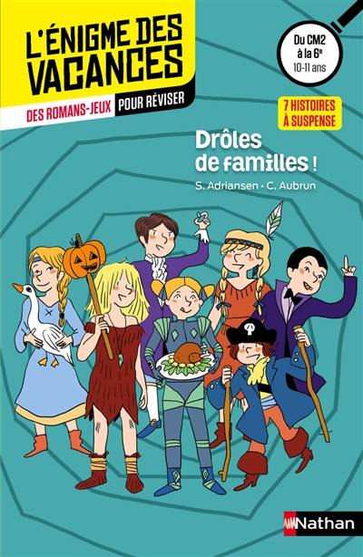 Drôles de familles ! : 7 histoires à suspense : des romans-jeux pour réviser, du CM2 à la 6e, 10-11 ans