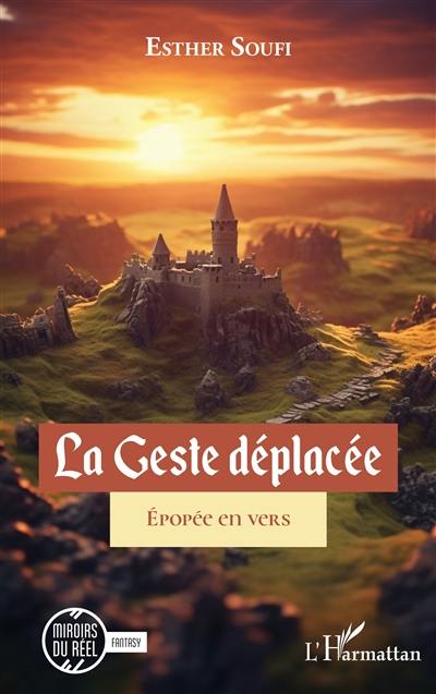 La geste déplacée : épopée en vers