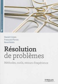 Résolution de problèmes : méthodes, outils, retours d'expérience