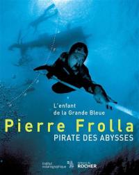 Pierre Frolla, pirate des abysses : l'enfant de la grande bleue