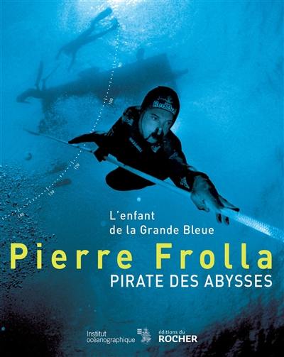 Pierre Frolla, pirate des abysses : l'enfant de la grande bleue