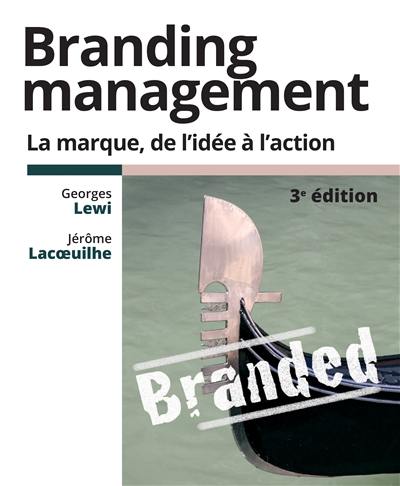 Branding management : la marque, de l'idée à l'action