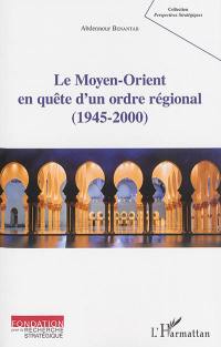 Le Moyen-Orient en quête d'un ordre régional, 1945-2000