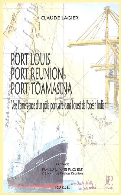 Port Louis, Port Réunion, Port Toamasina : vers l'émergence d'un pôle portuaire dans l'ouest de l'océan Indien : essai de géographie portuaire