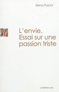 L'envie : essai sur une passion triste