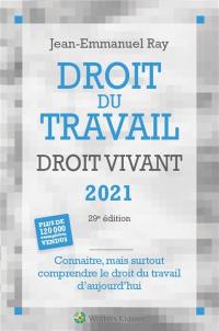 Droit du travail, droit vivant 2021 : connaître, mais surtout comprendre le droit du travail d'aujourd'hui